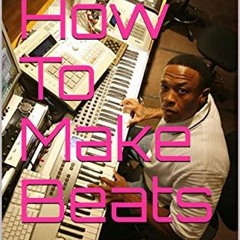 [Free] PDF 💗 How To Make Beats: Sound Like A PRO In 2 Months (Beat Making Made Easy