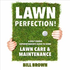 [READ] EBOOK 📃 Lawn Perfection!: A Golf Course Superintendent’s Guide to Home Lawn C