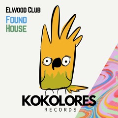 Elwood Club - Found House (Kokolores Records)