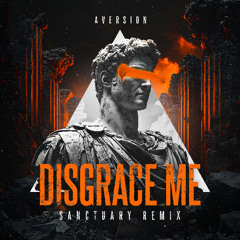 Aversion - Disgrace Me (Sanctuary Remix)