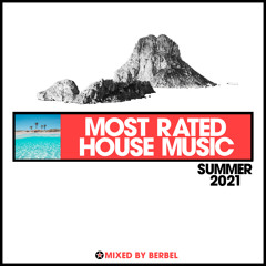 MOST RATED HOUSE MUSIC - Summer 2021 (Mixed By BERBEL)