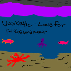 Vasketic - Love For Ft Kosis And Neat