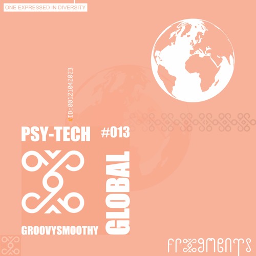 Global Frxgments : We Gettin First Time ´PSY-TECHed by legendary GROOVYSMOOTHY #013
