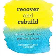 [DOWNLOAD] EBOOK 🧡 Recover and Rebuild Domestic Violence Workbook: Moving On from Pa