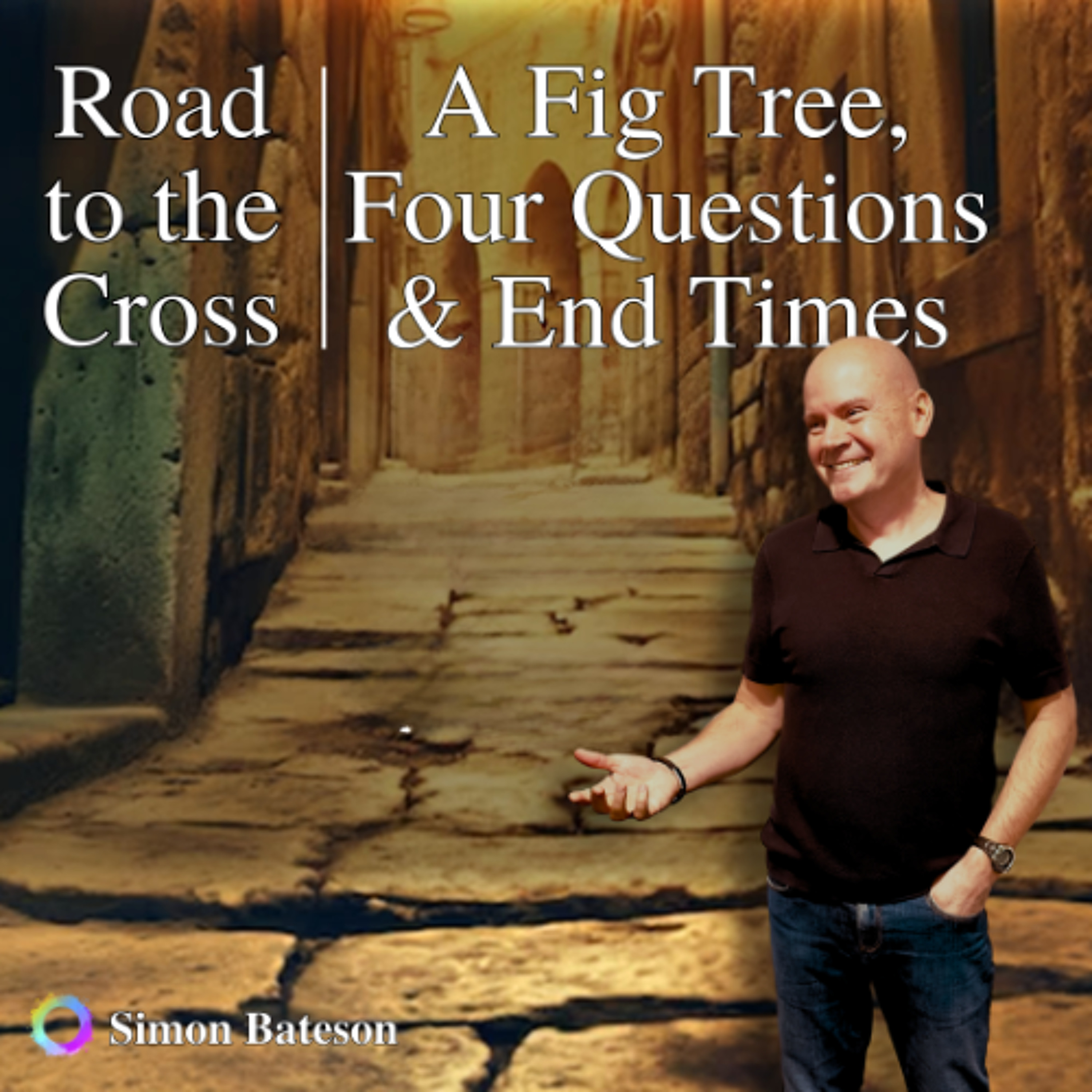 Road To The Cross – A Fig Tree, Four Questions & End Times