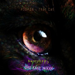 P1GP3N - That Cat - Kahtnipp's Bad Kaht Mix