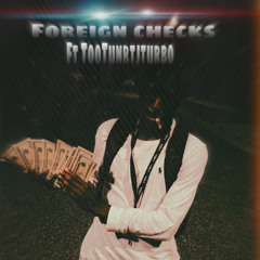 Foreign Checks ft TooTurnTJTurbO