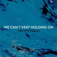 We Can't Keep Holding On