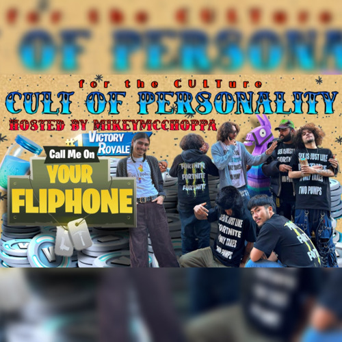 S5 E5 | THE CALL ME ON YOUR FLIPHONE INTERVIEW: CULT OF PERSONALITY HOSTED BY MIKEYMCCHOPPA