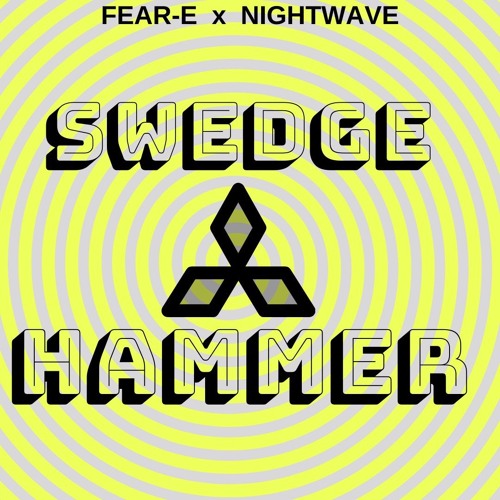 Fear-E x Nightwave - Swedge Hammer