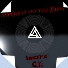 THROW IT ON THE TABLE feat. Mikey R (prod. gas shawty)