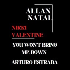 Allan Natal, Nikki Valentine - You Won't Bring Me Down (Arturo Estrada Drama Style Rmx)