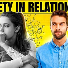 How To Be In A Relationship With Someone With Anxiety