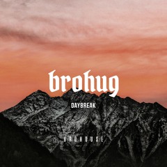 BROHUG - Daybreak (BROHOUSE)