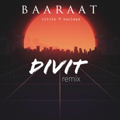 BAARAAT Divit Remix