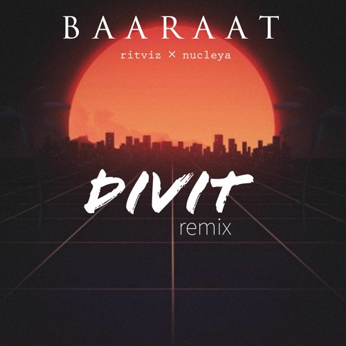BAARAAT Divit Remix