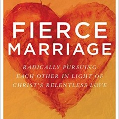 [Get] KINDLE PDF EBOOK EPUB Fierce Marriage: Radically Pursuing Each Other in Light o