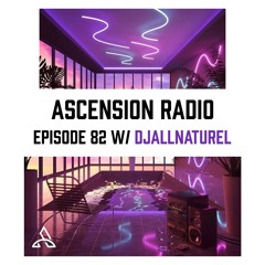 Ascension Radio Episode 82 w/ [DJALLNATUREL]