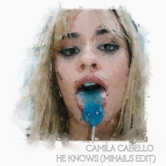 Camila Cabello - HE KNOWS (mihails Edit)