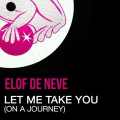 Elof de Neve - Let me take you (on a journey) (Elof de Neve radio edit)