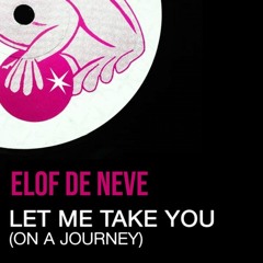 Elof de Neve - Let me take you (on a journey) (Elof de Neve remix) (radio edit)