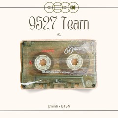9527 Team #1 - gminhh x BTSN