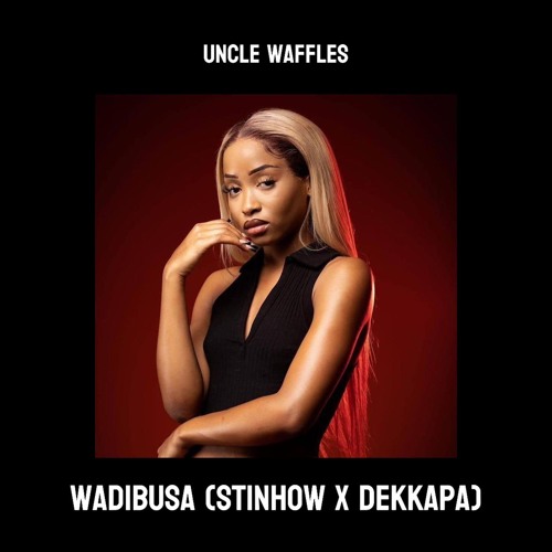 Uncle Waffles - WADIBUSA (STINHOW DEKKAPA EDIT)