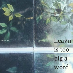 heavn is too big a word (prod teague)