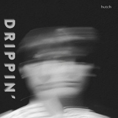 Hutch - Drippin’