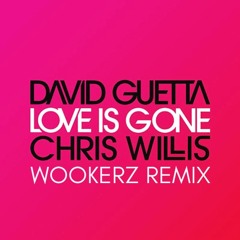 David Guetta & Chris Willis - Love Is Gone (Wookerz Remix) FREE DOWNLOAD
