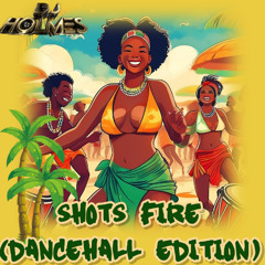 Shots Fire (Dancehall Edition) - DJHolmesNyc