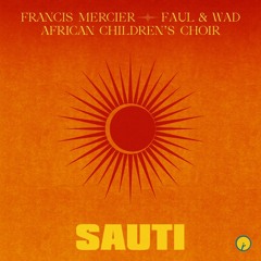 Francis Mercier, Faul & Wad, African Children's Choir - Sauti