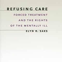 %[ Refusing Care, Forced Treatment and the Rights of the Mentally Ill %Online[