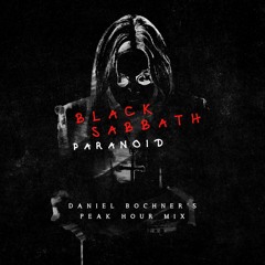 Black Sabbath - Paranoid (Daniel Bochner's Peak Hour Mix) [FREE DL]