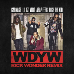 Carnage feat Lil Uzi Vert, Asap Ferg & Rich The Kid - WDYW (Rick Wonder Remix)
