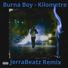 Burna Boy - Kilometre (JerraBeatz Remix)