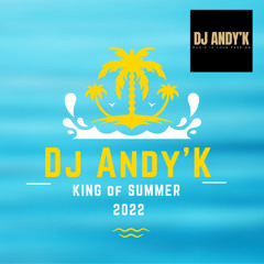 Dj Andy’K King of Summer 2022