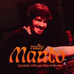 Rádio Manto #004 | Man From Rio [Nov 23]