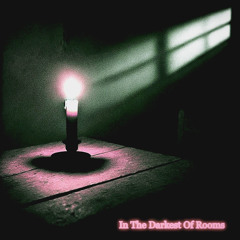In the darkest of room