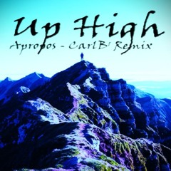 Up High - Apropos (CarlB¹  Edit )