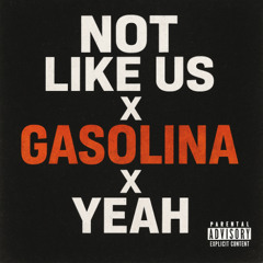 Not Like Us x Gasolina x Yeah