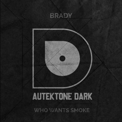 ATKD103 - Brady "Who Wants Smoke" (Preview)(Autektone Dark)(Out Now)