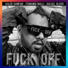Kaleb Sampaio , Fernando Malli , Rafael Oliver -  Fuck Off (New Single)