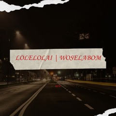 LOLELOLAI | WOSELABOM
