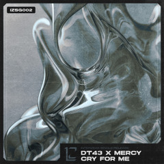 [FREE DL] - DT43 x MERCY - CRY FOR ME [IZSG002]