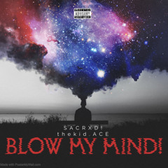 BLOW MY MIND! (ft. thekid.ACE)