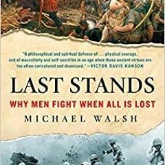 $PDF$/READ/DOWNLOAD Last Stands: Why Men Fight When All Is Lost