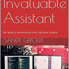 [FREE] PDF 📮 The Invaluable Assistant: 30+ Ways to Demonstrate Your Full Value at Wo