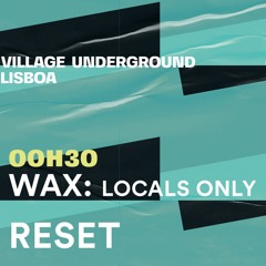 RESET - WAx @ Village Underground - 01 Abril 2022