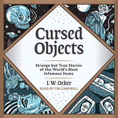 [GET] PDF 🗂️ Cursed Objects: Strange but True Stories of the World's Most Infamous I